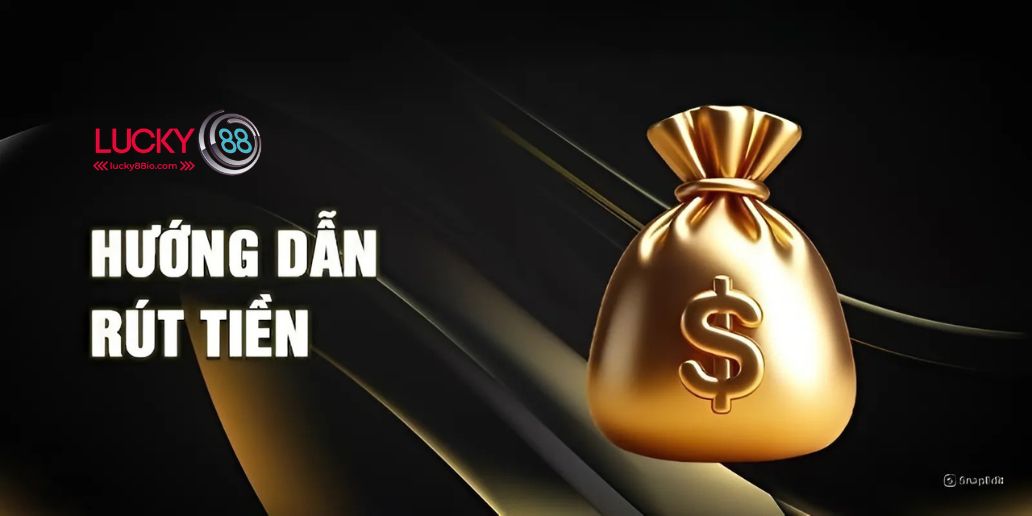 Rút Tiền Lucky88 - An toàn và minh bạch